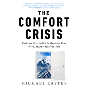 audiobook The Comfort Crisis: Embrace Discomfort To Reclaim Your Wild, Happy, Healthy Self (Unabridged)