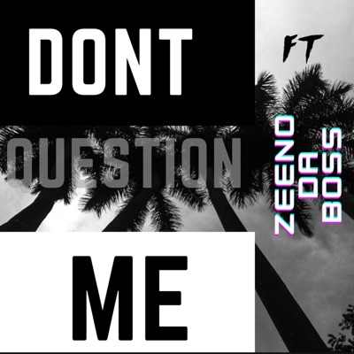 Don't question me (feat. Zeeno da Boss) - Single