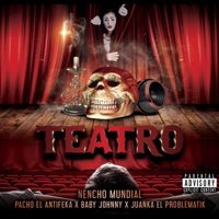 Teatro (feat. Pacho El Antifeca, Juanka El Problematic & Baby Johnny) - Single - nencho mundial