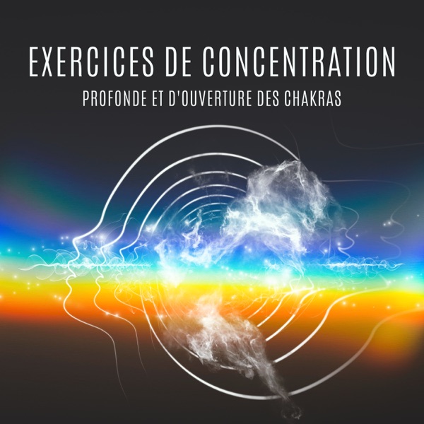 Exercices de concentration profonde et d'ouverture des chakras: Tonalités hz de guérison pour l'esprit, le corps et l'âme, Méditation transcendantale pour le pouvoir intérieur