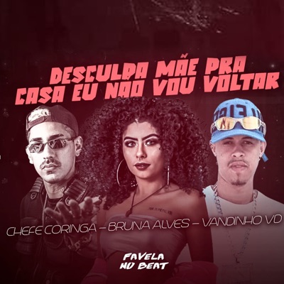 Desculpa Mãe pra Casa Eu Não Vou Voltar (feat. Bruna Alves) - Single