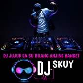 DJ Jujur Sa Su Bilang Anjing Banget artwork