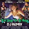 Koi Jaye To Le Aaye (feat. AJ) [DJ Remix] - Single