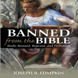 Banned from the Bible: Books Banned, Rejected, and Forbidden (Unabridged)