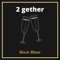 2 Gether - Mack Mixer lyrics