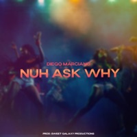 Nuh Ask Why - Single - Diego Marciano
