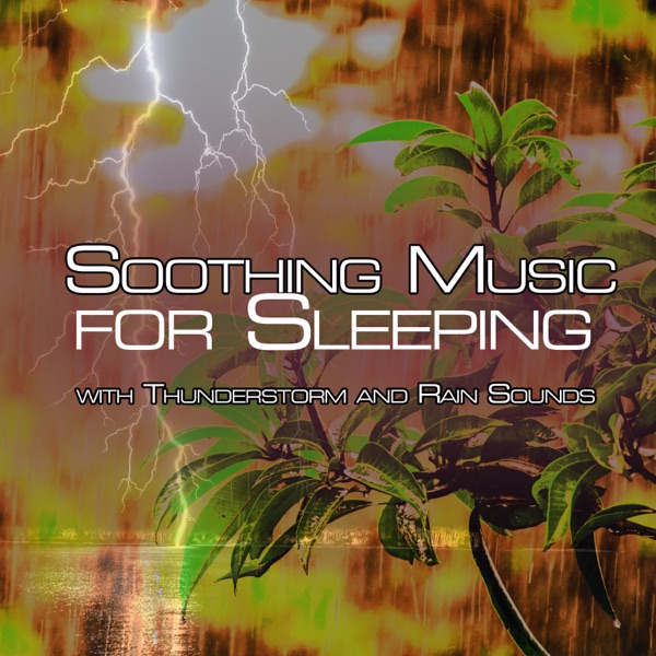 Soothing Music for Sleeping with Thunderstorm and Rain Sounds