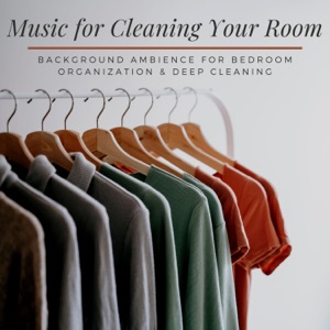 Music for Cleaning Your Room - Background Ambience for Bedroom Organization & Deep Cleaning
