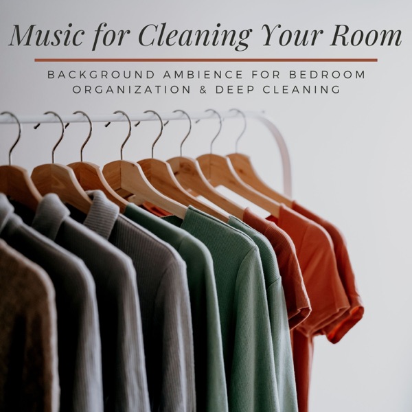 Music for Cleaning Your Room - Background Ambience for Bedroom Organization & Deep Cleaning