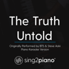 The Truth Untold (Originally Performed by Bts & Steve Aoki) [Piano Karaoke Version] - Sing2Piano