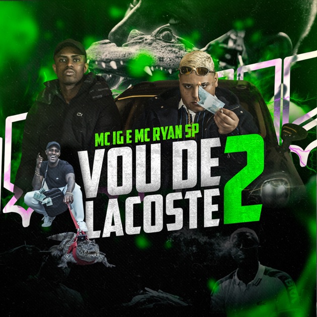 Vou de Lacoste 2 (feat. MC Ryan SP) by Mc IG - Song Apple Music