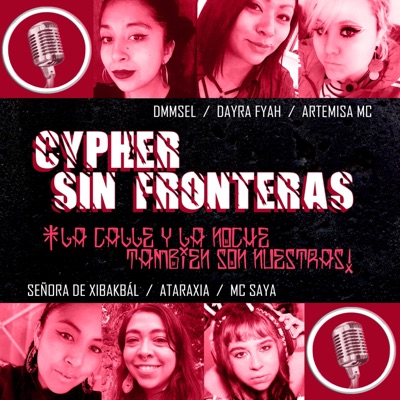 Cypher Sin Fronteras 1 ¡La Calle y la Noche También Son Nuestras! (feat. Mc Saya Londoño, Ataraxia, Artemisa Mc, DMMSEL & Señora de Xibakbál) - Single