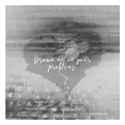 Drown Me In Your Problems