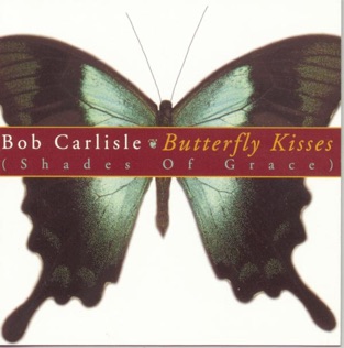 Bob Carlisle Butterfly Kisses