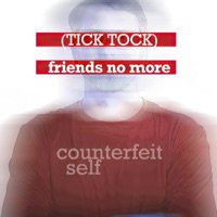 (Tick Tock) Friends No More (2021 Insurgence Single) [2021 Insurgence Single] - Single - Counterfeit Self