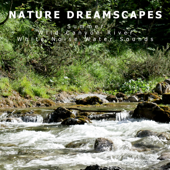 Summer Wild Canyon River White Noise Water Sounds - Nature Dreamscapes