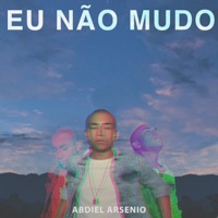 Eu Não Mudo - Single - Abdiel Arsenio