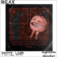PISTOL WHIP (feat. Supreme Shooter) - Single - Brax