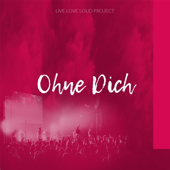 Ohne Dich - Live Love Loud Project
