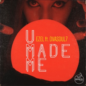 U Made Me (feat. Ovasoul7) - EP
