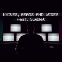Knives, Gears and Wires (feat. Swiblet) - Single - Musiclide