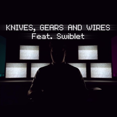 Knives, Gears and Wires (feat. Swiblet) - Single
