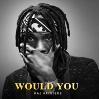 Would You - Single - Kaj Akinyede