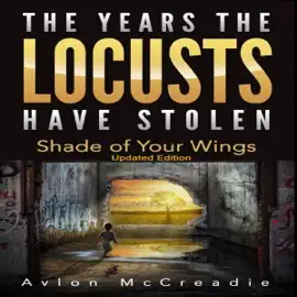 The Years the Locusts Have Stolen: Based on the True Story of Shade Reed Updated Edition (Unabridged)