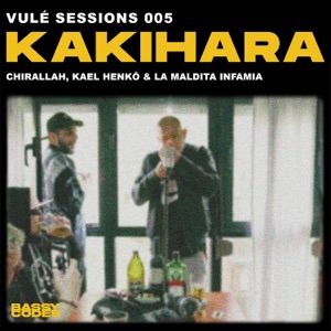 Kakihara - Vulé Sessions 005 (feat. Chirallah, Kael Henkō & La Maldita Infamia) - Single