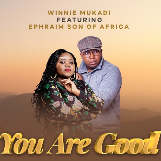 You Are Good (feat. Ephraim the Son of Africa) by Winnie Mukadi — Song on  Apple Music