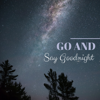 Go and Say Goodnight - Alick Gacal