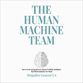 The Human-Machine Team: How to Create Synergy Between Human &amp; Artificial Intelligence That Will Revolutionize Our World (Unabridged) - Brigadier General, Y.S Cover Art