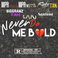 Never Do Me Bold (feat. MPR Wetta, Ricky Tan, Big Gramz Kam, Joker Santana & Lan) - Single - MPR Mell