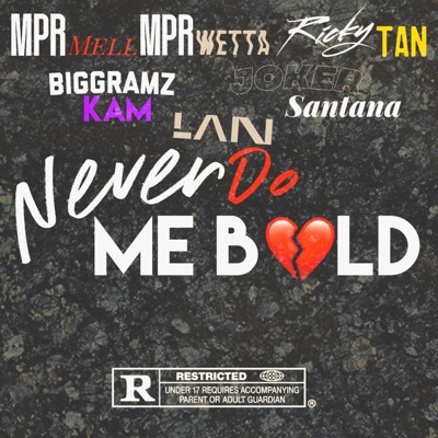 Never Do Me Bold (feat. MPR Wetta, Ricky Tan, Big Gramz Kam, Joker Santana & Lan) - Single