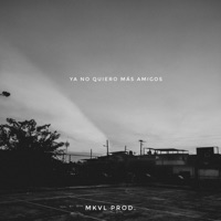 Ya No Quiero Más Amigos - Single - MKVL