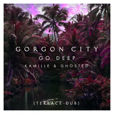 Go Deep (Terrace Dub) - Single - Gorgon City