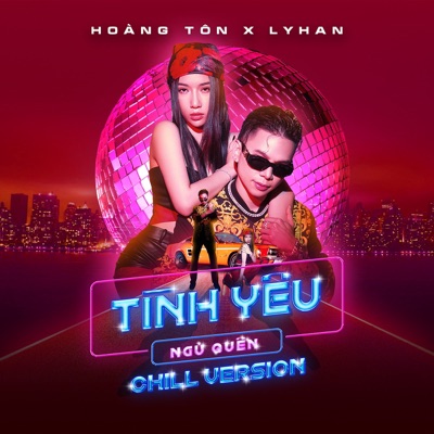 Tình Yêu Ngủ Quên (feat. LyHan) [Chill Version] - Single