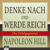 Denke nach und werde reich: Die 13 Erfolgsgesetze - Napoleon Hill