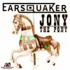 Earsquaker - Jony the Pony