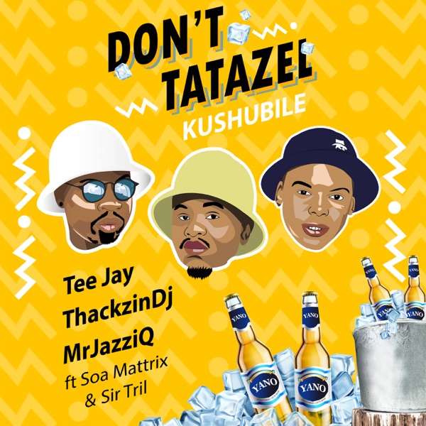 Don't Tatazel (Kushubile) [feat. Soa mattrix & Sir Trill] - Single