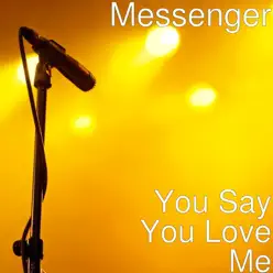 You Say You Love Me - Single - Messenger You Say You Love Me - Single - Messenger