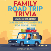 Family Road Trip Trivia: Grade-School Edition Questions and Answers for Travel Fun (Unabridged) - Bradley Blake Cover Art