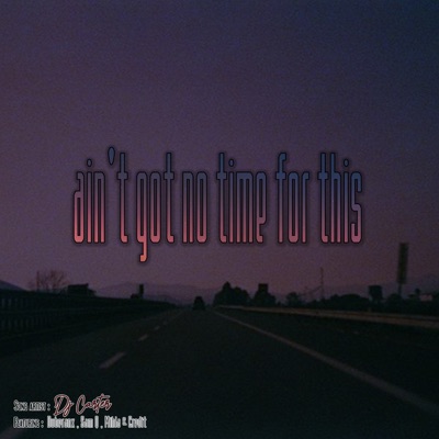 Ain't Got No Time For This (Radio Edit) [feat. Mihla, Sam-Q, Credit & Duberanx] - Single