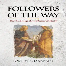 Followers of the Way: How the Message of Jesus Became Christianity (Unabridged)