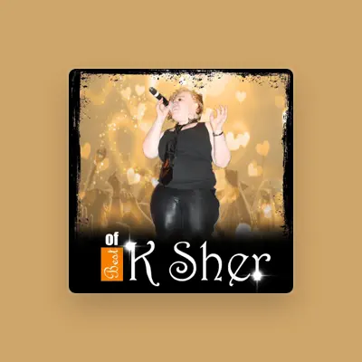 Listen to K. Sher, watch music videos, read bio, see tour dates & more!
