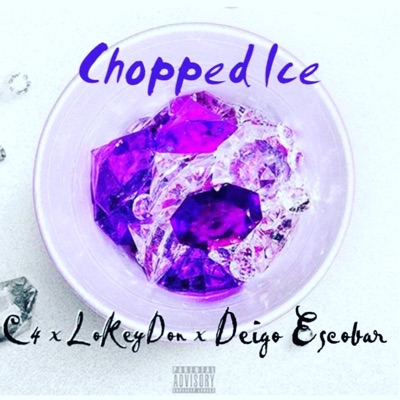 Chopped Ice (feat. LokeyDon & Deigo Escobar) - Single