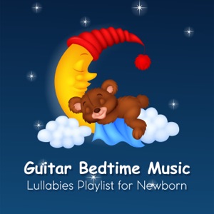 Guitar Bedtime Music: Lullabies Playlist for Newborn, Smooth and Soothing Songs for Baby Deep Sleep and Insomnia Cures