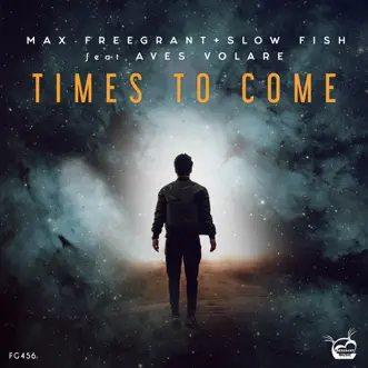 Times to Come (feat. Aves Volare) - Single by Max Freegrant & Slow Fish album reviews, ratings, credits