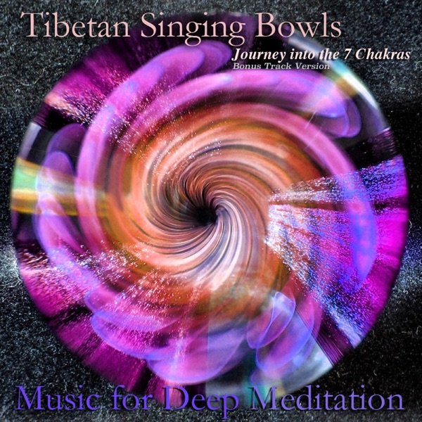 Tibetan Singing Bowls: Journey into the 7 Chakras (Bonus Track Version)