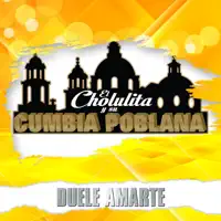 Duele Amarte — El Cholulita y su Cumbia Poblana
